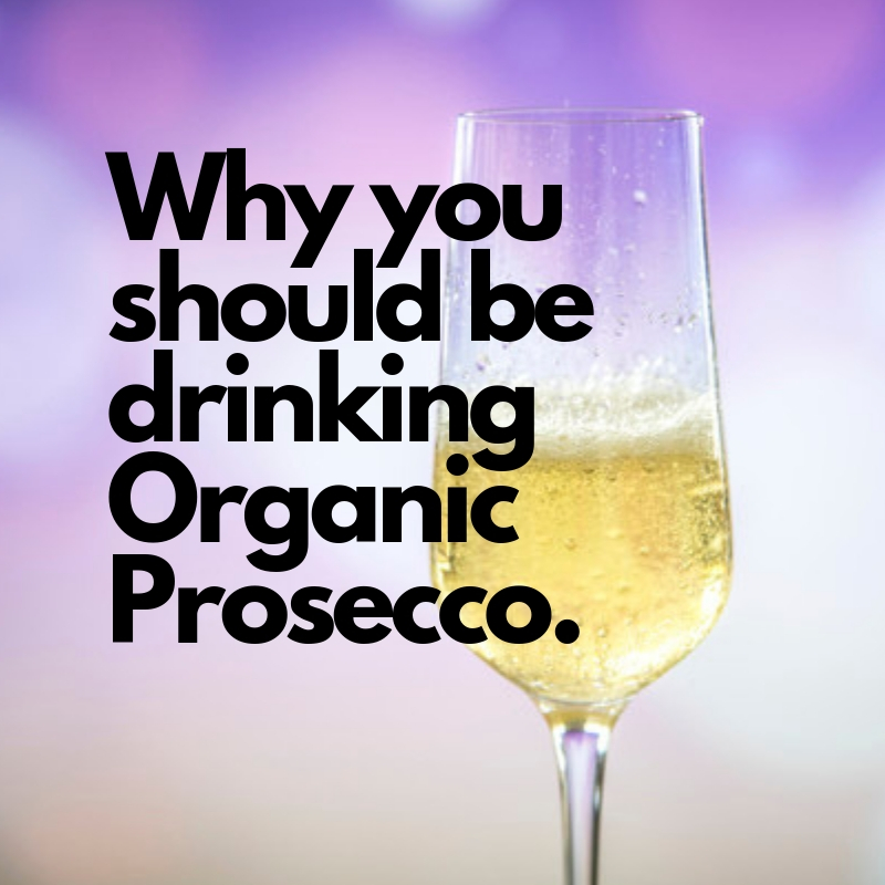 Why You Should Be Drinking Organic Prosecco.