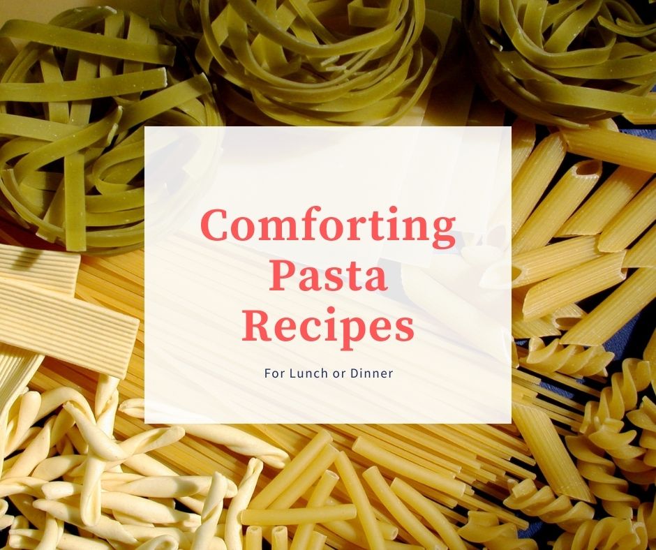 Comforting Pasta Recipes for Lunch or Dinner